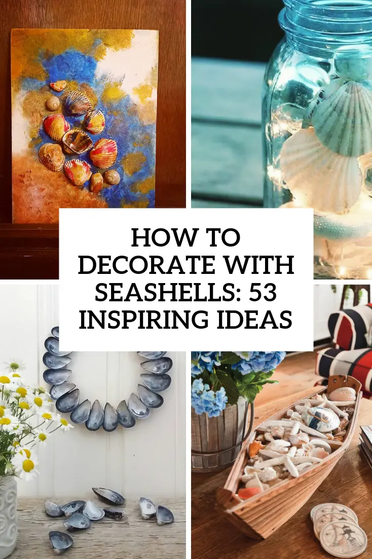 How To Decorate With Seashells: 53 Inspiring Ideas