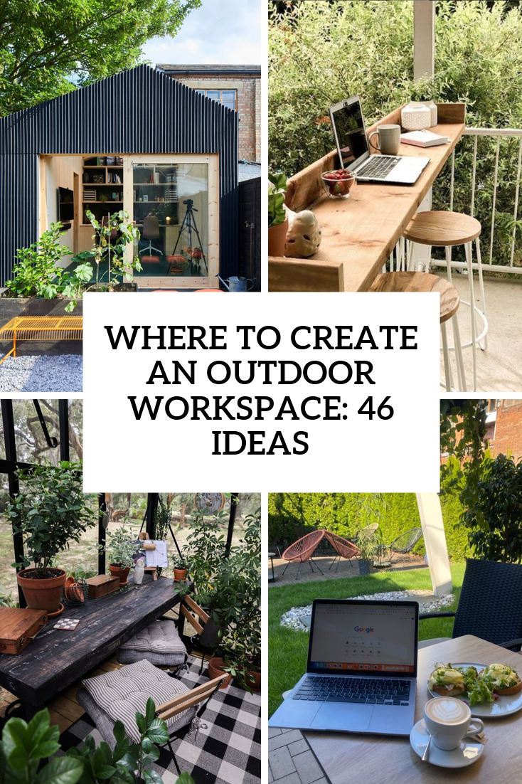 Where To Create An Outdoor Workspace: 46 Ideas